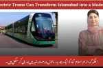 Electric Trams Can Transform Islamabad into a Modern