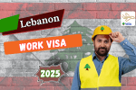 Lebanon Work Visa 2025: Requirements, Permits, Fees, and Application Process