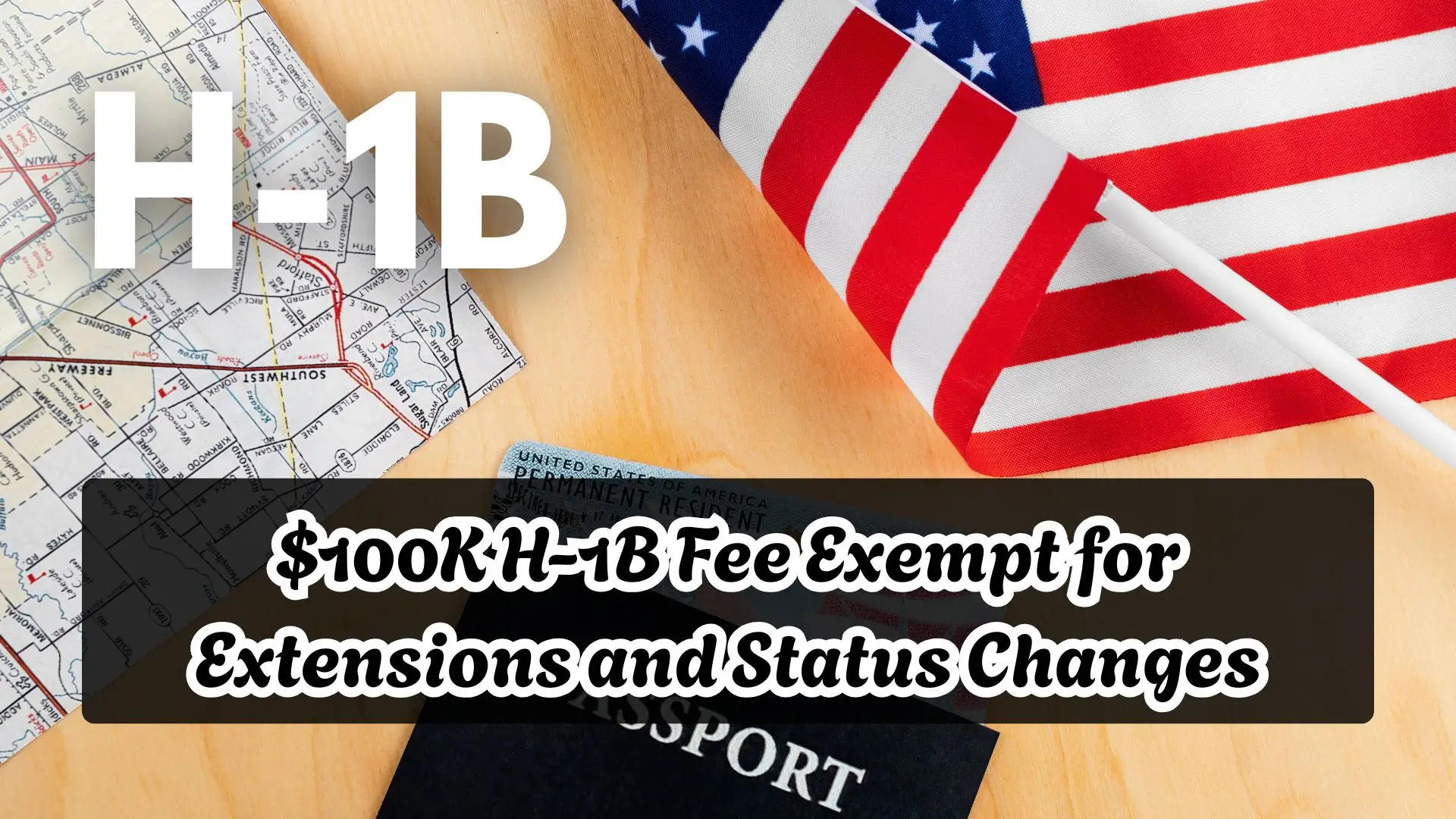 $100K H-1B Fee Exempt for Extensions and Status Changes