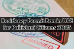 Residency Permit Ban in UAE for Pakistani Citizens