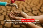 Karachi Faces Severe Water Shortage Again as Power Outages Halt Pumping Operations