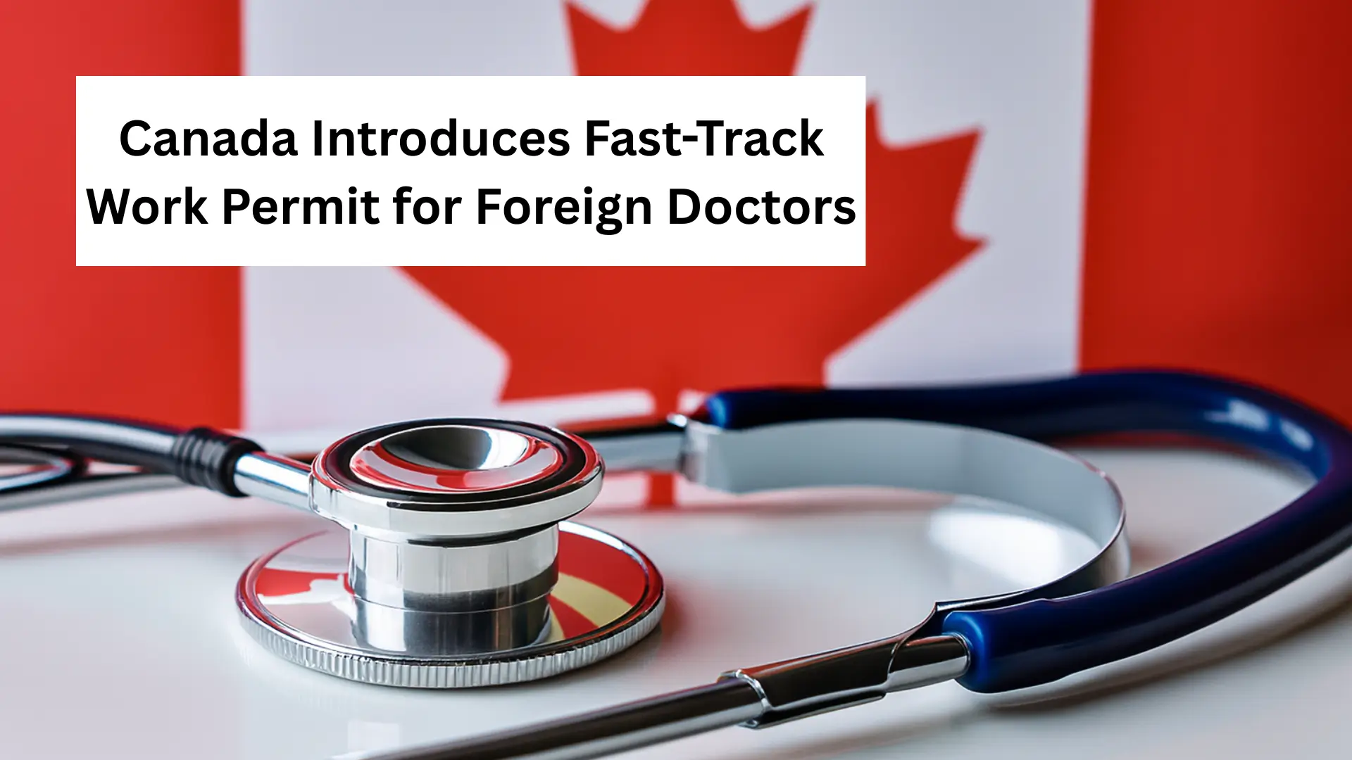 Canada Introduces Fast-Track Work Permit for Foreign Doctors